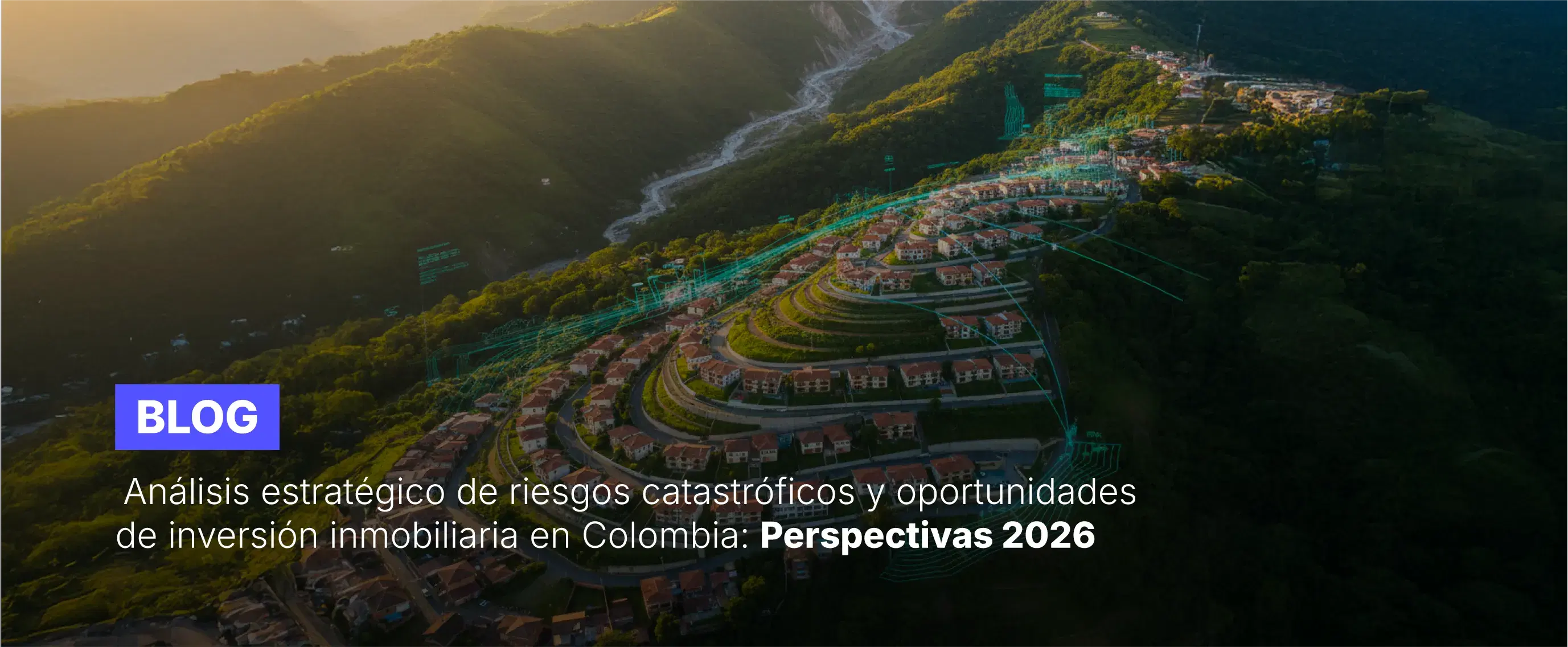 Análisis de riesgos catastróficos en inversión inmobiliaria en Colombia y su impacto en la valorización hacia 2026.